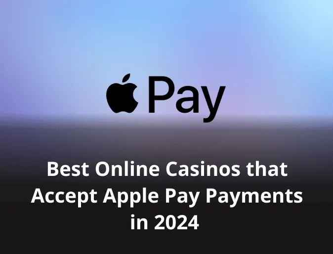 Best Online Casinos that Accept Apple Pay Payments in 2024