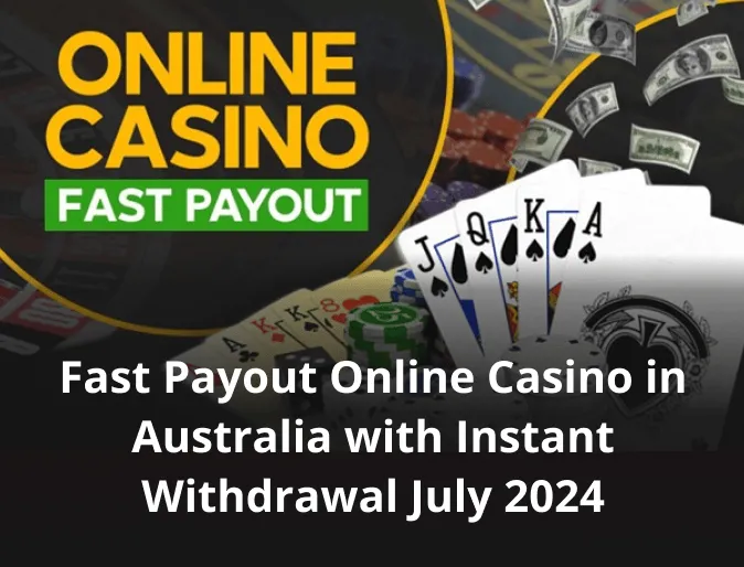 Fast Payout Online Casino in Australia with Instant Withdrawal July 2024