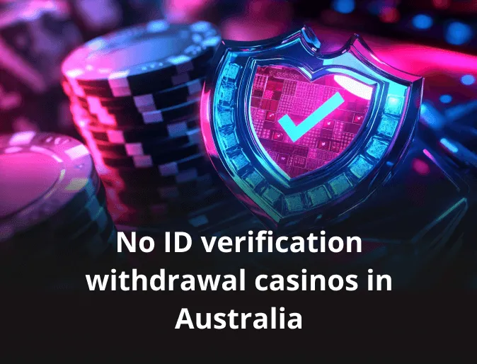 No ID verification withdrawal casinos in Australia