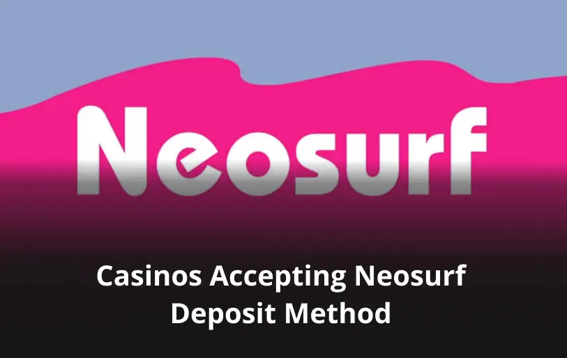 Neosurf Deposit Method Casinos Accepting